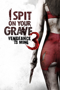 I Spit on Your Grave 3 : Vengeance is Mine streaming