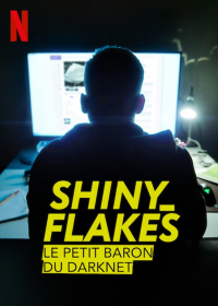 Shiny_Flakes : Le Petit Baron du darknet