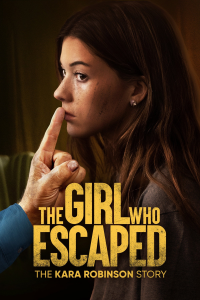 The Girl Who Escaped: The Kara Robinson Story streaming