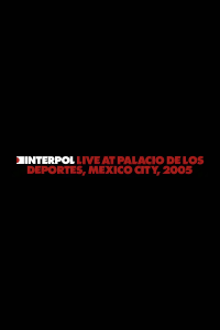 Interpol: Live at Palacio de los Deportes, Mexico City, 2005 streaming