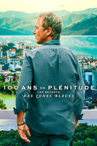 voir serie 100 ans de plénitude : Les secrets des zones bleues en streaming