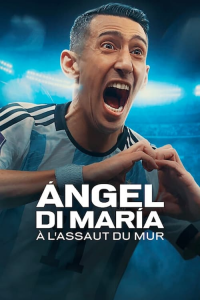 voir serie Ángel Di María : À l'assaut du mur en streaming