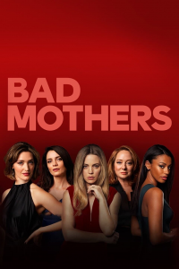 voir serie Bad Mothers en streaming