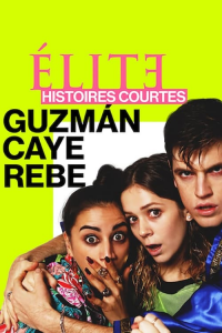 voir serie Élite : Histoires courtes - Guzmán Caye Rebe en streaming