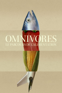 voir serie Omnivores : Le parcours de l’alimentation en streaming